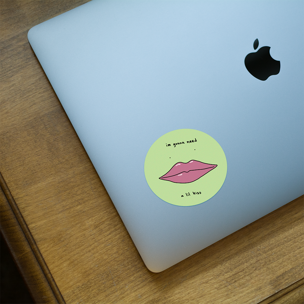 I'm Gonna Need A Lil Kiss Sticker